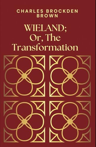 Wieland; or the Transformation: An American Tale: An American Gothic Horror Masterpiece Wieland; or the Transformation: An American Tale: An American Gothic Horror Masterpiece von Independently published