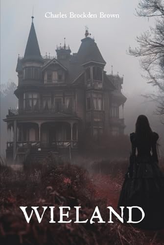Wieland: The 1798 Psychological Horror Classic Wieland: The 1798 Psychological Horror Classic von Independently published