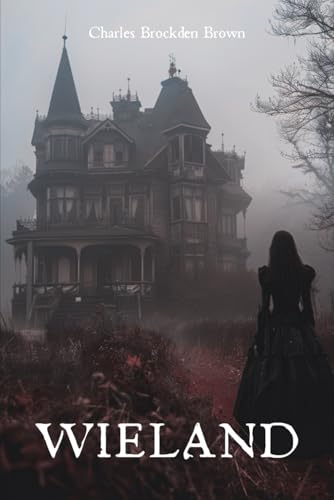 Wieland: The 1798 Psychological Horror Classic Wieland: The 1798 Psychological Horror Classic von Independently published
