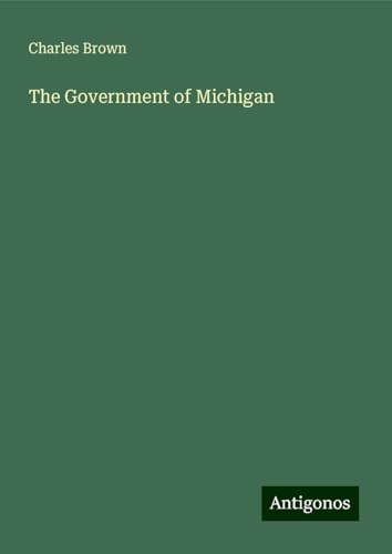 The Government of Michigan von Antigonos Verlag