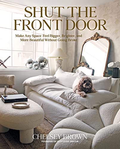 Shut the Front Door: Make Any Space Feel Bigger, Better, and More Beautiful Without Going Broke von Gibbs M. Smith Inc