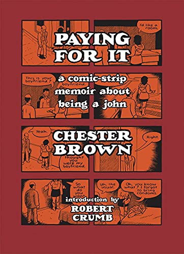 Paying for It: A Comic-Strip Memoir about Being a John: memoir about being a john. Indroduction by Robert Crumb