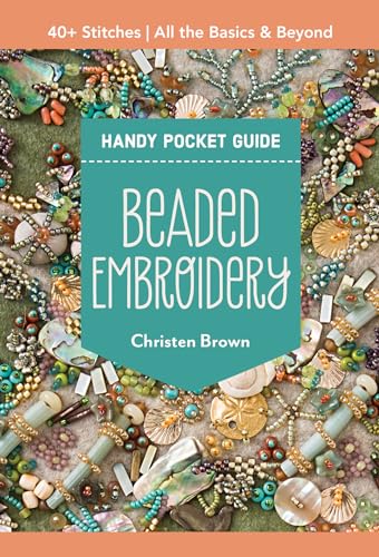 Beaded Embroidery: 40+ Stitches; All the Basics & Beyond (Handy Pocket Guide)