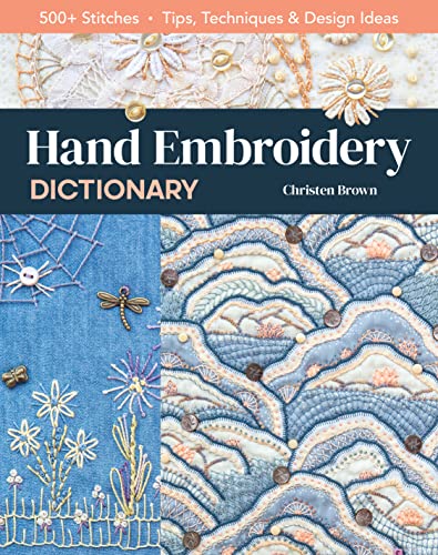 Hand Embroidery Dictionary: 500+ Stitches: Tips, Techniques & Design Ideas