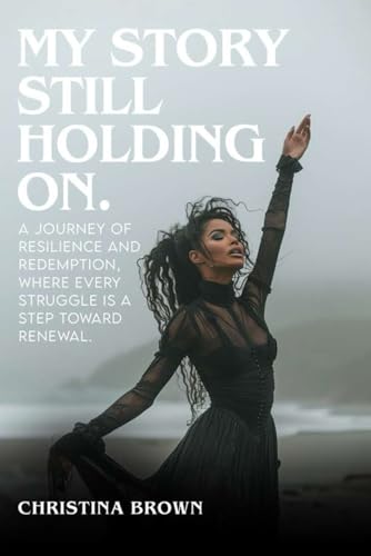 MY STORY STILL HOLDING ΟΝ (Still Holding On, Band 1) von Independently published