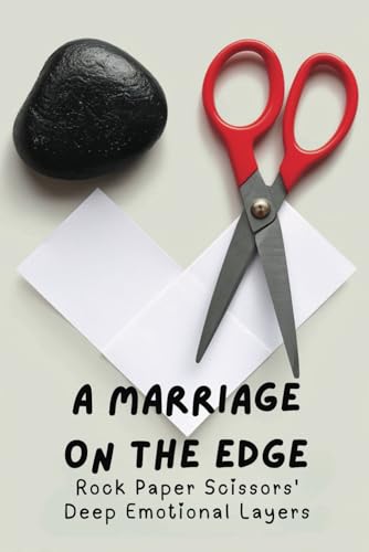 A Marriage on the Edge: Rock Paper Scissors' Deep Emotional Layers von Independently published