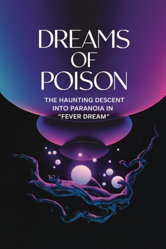 Dreams of Poison: The Haunting Descent into Paranoia in "Fever Dream" von Independently published