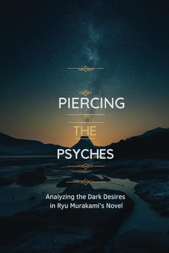 Piercing the Psyche: Analyzing the Dark Desires in Ryu Murakami’s Novel von Independently published