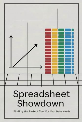 Spreadsheet Showdown: Finding the Perfect Tool for Your Data Needs von Independently published