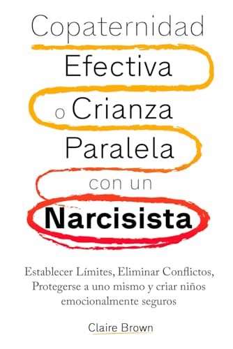 Copaternidad Efectiva o Crianza Paralela con un Narcisista: Establecer Límites, Eliminar Conflictos, Protegerse a uno mismo y criar niños emocionalmente seguros Copaternidad Efectiva o Crianza Paralela con un Narcisista: Establecer Límites, Eliminar Conflictos, Protegerse a uno mismo y criar niños emocionalmente seguros von Independently published