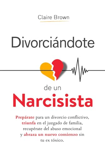 Divorciándote de un narcisista: Prepárate para un divorcio conflictivo, triunfa en el juzgado de familia, recupérate del abuso emocional y abraza un nuevo comienzo sin tu ex tóxico Divorciándote de un narcisista: Prepárate para un divorcio conflictivo, triunfa en el juzgado de familia, recupérate del abuso emocional y abraza un nuevo comienzo sin tu ex tóxico von Independently published