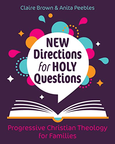 New Directions for Holy Questions: Progressive Christian Theology for Families von Peebles, Anita