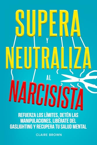 Supera y neutraliza al narcisista: Refuerza los límites, detén las manipulaciones, libérate del gaslighting y recupera tu salud mental Supera y neutraliza al narcisista: Refuerza los límites, detén las manipulaciones, libérate del gaslighting y recupera tu salud mental von Independently published