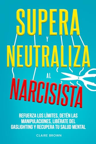 Supera y neutraliza al narcisista: Refuerza los límites, detén las manipulaciones, libérate del gaslighting y recupera tu salud mental Supera y neutraliza al narcisista: Refuerza los límites, detén las manipulaciones, libérate del gaslighting y recupera tu salud mental von Independently published