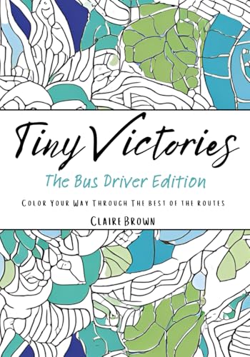 Tiny Victories: The Bus Driver Edition: Color Your Way Through The best of the routes Tiny Victories: The Bus Driver Edition: Color Your Way Through The best of the routes von Independently published