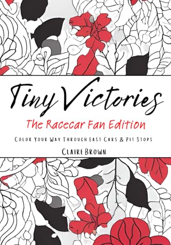 Tiny Victories: The Racecar Fan Edition: Color Your Way Through Fast Cars & Pit Stops Tiny Victories: The Racecar Fan Edition: Color Your Way Through Fast Cars & Pit Stops von Independently published