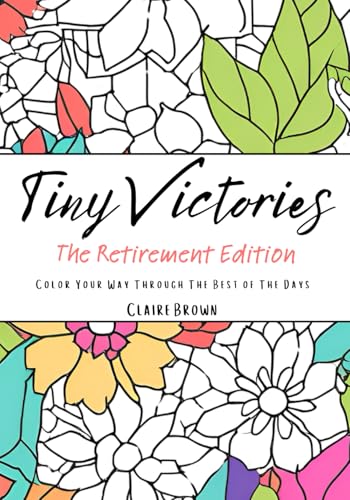 Tiny Victories: The Retirement Edition: Color Your Way Through the Best of the Days Tiny Victories: The Retirement Edition: Color Your Way Through the Best of the Days von Independently published