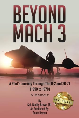 Beyond Mach 3: A Pilot’s Journey Through The U-2 and SR-71 (1950 to 1970) A Memoir
