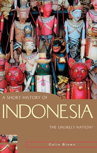 A Short History of Indonesia: The Unlikely Nation? (Short History of Asia) von Allen & Unwin