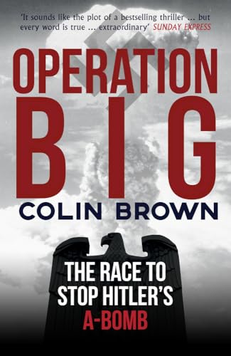 Operation Big: The Race to Stop Hitler's A-Bomb von Amberley Publishing