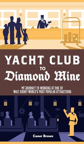 Yacht Club to Diamond Mine: My Journey to Working at One of Walt Disney World's Most Popular Attractions von Theme Park Press