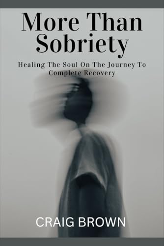 More Than Sobriety: Healing the Soul On The Journey To Complete Recovery von Independently published