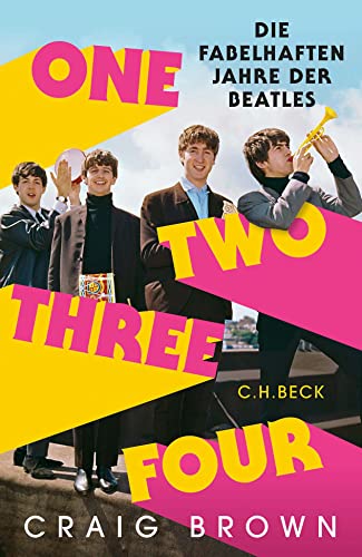 One Two Three Four: Die fabelhaften Jahre der Beatles von C.H.Beck