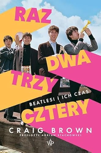 Raz, dwa, trzy, cztery: Beatlesi i ich czas