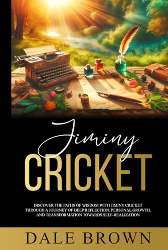 Jiminy Cricket: Discover the Paths of Wisdom with Jiminy Cricket through A Journey of Deep Reflection, Personal Growth, and Transformation Towards ... Leadership, and Personal Well-being)