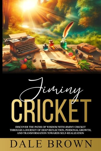 Jiminy Cricket: Discover the Paths of Wisdom with Jiminy Cricket through A Journey of Deep Reflection, Personal Growth, and Transformation Towards ... Leadership, and Personal Well-being)