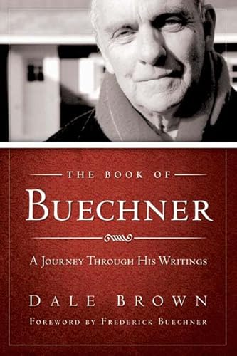 The Book of Buechner: A Journey Through His Writings The Book of Buechner: A Journey Through His Writings