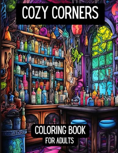 Cozy Corners Coloring Book for Adults.: Adult Coloring Book for Women. A Grayscale Coloring Book that is filled with all the cozy corners we love in our life.