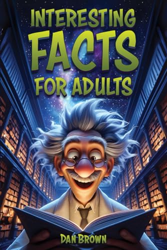 Interesting Facts For Adults: 600+ Fun Facts Book & Bathroom Reader. Trivia Book for Adults with Stories About Pop Culture, Movies & TV, Science, Space, History and Much More.