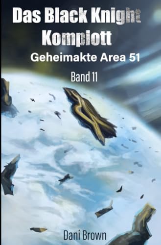 Das Black Knight Komplott: DE (Geheimakte Area 51) von epubli