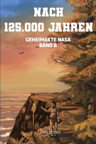 Nach 125.000 Jahren: Geheimakte NASA von Independently published