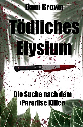 Tödliches Elysium: Die Suche nach dem ›Paradise Killer‹