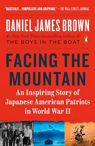 Facing the Mountain: An Inspiring Story of Japanese American Patriots in World War II