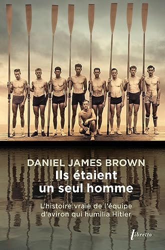 Ils étaient un seul homme: L'histoire vraie de l'équipe d'aviron qui humilia Hitler