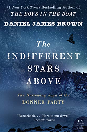 The Indifferent Stars Above: The Harrowing Saga of the Donner Party (P.S.)