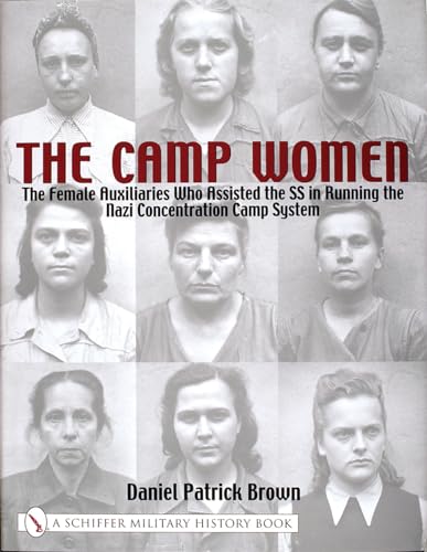 The Camp Women: The Female Auxiliaries Who Assisted the SS in Running the Nazi Concentration Camp System (Schiffer Military History)