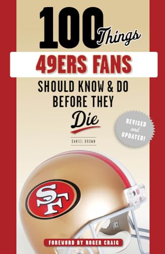100 Things 49ers Fans Should Know & Do Before They Die (100 Things Fans Should Know)