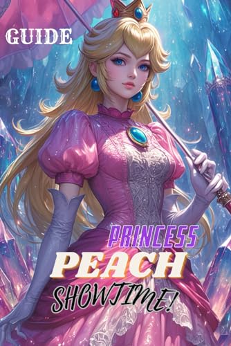 Princess Peach: Showtime! Guide: Tips and Tricks, Walkthroughs and Strategies von Independently published