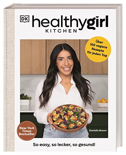 Healthygirl Kitchen: So easy, so lecker, so gesund! Über 100 vegane Rezepte für jeden Tag. New York Times Bestseller von Dorling Kindersley Verlag