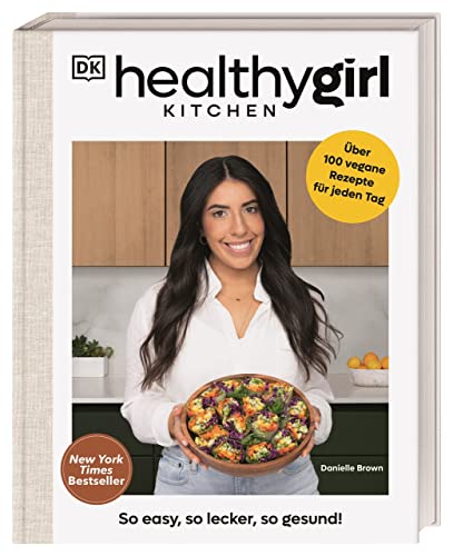 Healthygirl Kitchen: So easy, so lecker, so gesund! Über 100 vegane Rezepte für jeden Tag. New York Times Bestseller von DK