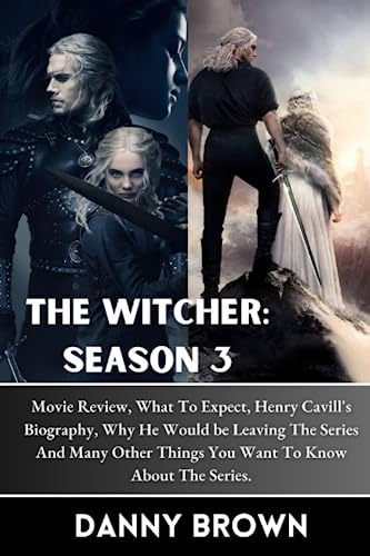 The Witcher: Season 3: Movie Review, What To Expect, Henry Cavill's Biography, Why He Would be Leaving The Series And Many Other Things You Want To Know About The Series. von Independently published