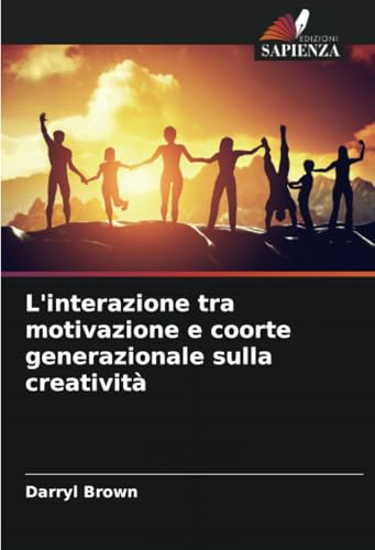 L'interazione tra motivazione e coorte generazionale sulla creatività: DE von Edizioni Sapienza