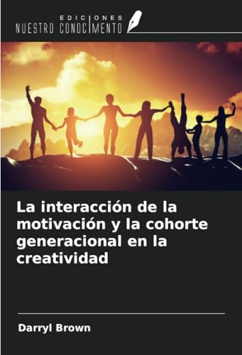 La interacción de la motivación y la cohorte generacional en la creatividad von Ediciones Nuestro Conocimiento