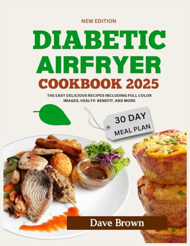 Diabetic Air fryer cookbook: The easy Delicious Recipes including Full color Images, Health Benefit, And More von Independently published