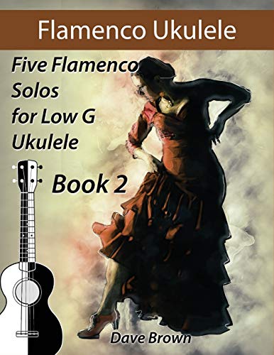Flamenco Ukulele Solos (book2): 5 Flamenco Solos for Low G Ukulele von Independently Published