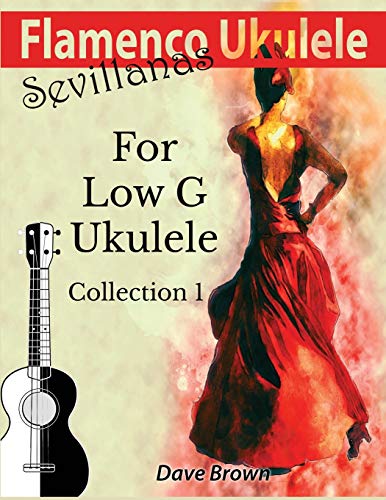 Flamenco Ukulele: Sevillanas Collection 1 von Independently Published